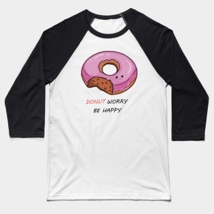 Donut worry be happy Baseball T-Shirt